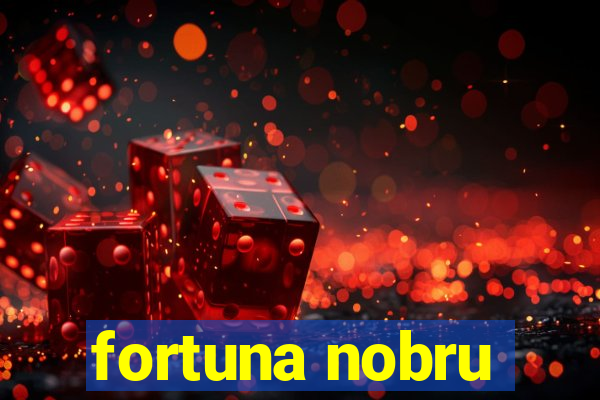 fortuna nobru